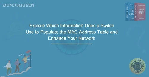 Explore Which Information Does a Switch Use to Populate the MAC Address Table and Enhance Your Network