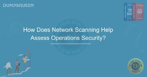 How Does Network Scanning Help Assess Operations Security?