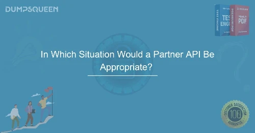 In Which Situation Would a Partner API Be Appropriate? Explained