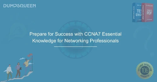 Prepare for Success with CCNA7: Essential Knowledge for Networking Professionals