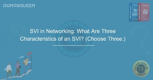 SVI in Networking What Are Three Characteristics of an SVI? (Choose Three.)