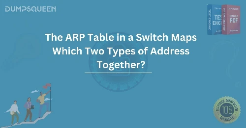 The ARP Table in a Switch Maps Which Two Types of Address Together?