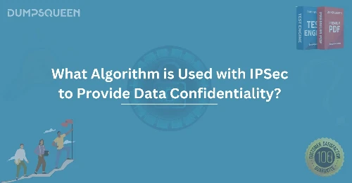 What Algorithm is Used with IPSec to Provide Data Confidentiality? Learn More