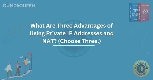 What Are Three Advantages of Using Private IP Addresses and NAT? (Choose Three.) Boost Network Efficiency