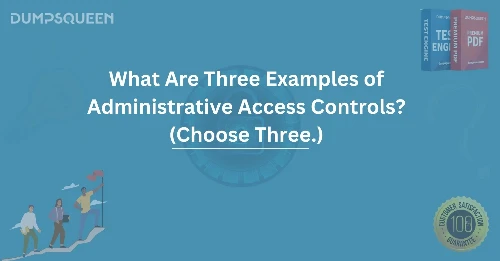 What Are Three Examples of Administrative Access Controls? (Choose Three.)
