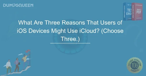What Are Three Reasons That Users of iOS Devices Might Use iCloud? (Choose Three.)