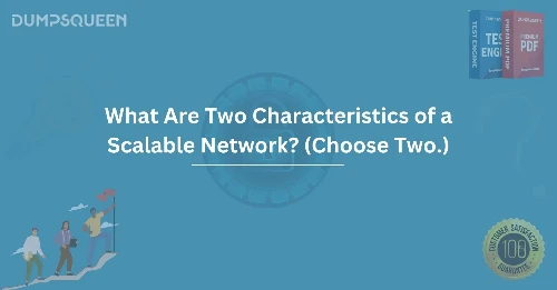 What Are Two Characteristics of a Scalable Network? (Choose Two.) Learn More
