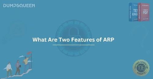 What Are Two Features of ARP? Learn the Essential Functions for Network Efficiency