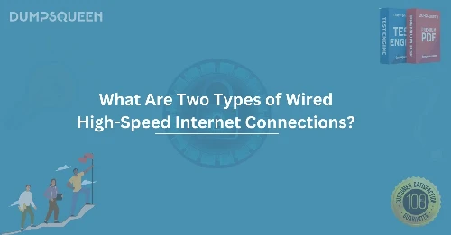 What Are Two Types of Wired High-Speed Internet Connections? Explore Fiber Optic & Cable Options