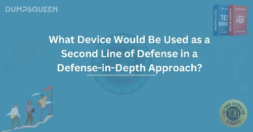 What Device Would Be Used as a Second Line of Defense in a Defense-in-Depth Approach?