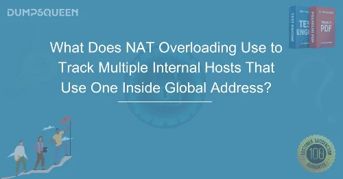 What Does NAT Overloading Use to Track Multiple Internal Hosts That Use One Inside Global Address? – Complete Guide