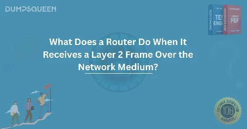 What Does a Router Do When It Receives a Layer 2 Frame Over the Network Medium?
