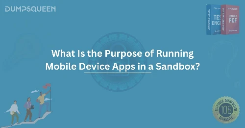 What Is the Purpose of Running Mobile Device Apps in a Sandbox?