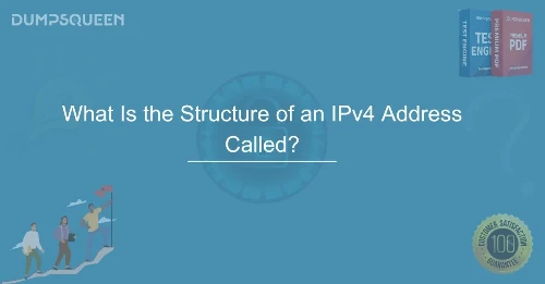 What Is the Structure of an IPv4 Address Called? Learn How IPv4 Works