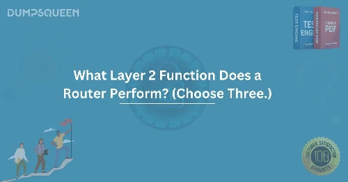 What Layer 2 Function Does a Router Perform?(Choose Three.)