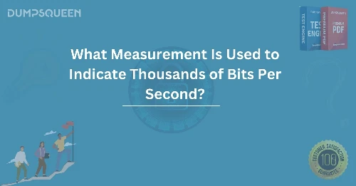 What Measurement Is Used to Indicate Thousands of Bits Per Second?