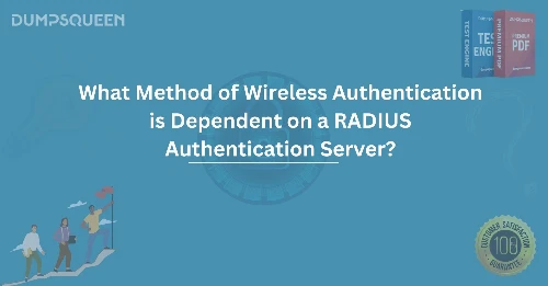 What Method of Wireless Authentication is Dependent on a RADIUS Authentication Server? Explained