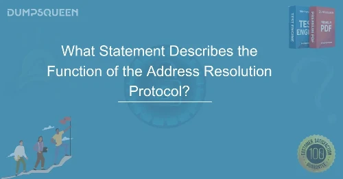 Networking Essentials: What Statement Describes the Function of the Address Resolution Protocol?