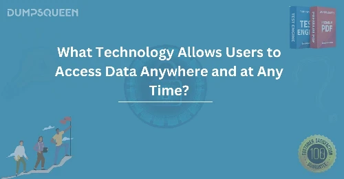 What Technology Allows Users to Access Data Anywhere and at Any Time?