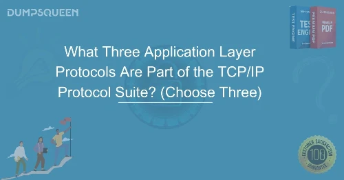 What Three Application Layer Protocols Are Part of the TCP/IP Protocol Suite? (Choose Three)