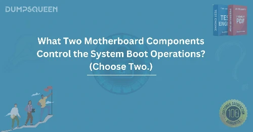 What two motherboard components control the system boot operations? (Choose two.)