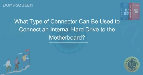What Type of Connector Can Be Used to Connect an Internal Hard Drive to the Motherboard? Explained