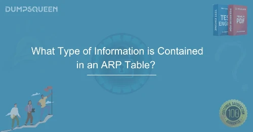 What Type of Information is Contained in an ARP Table? - A Complete Guide for Network Professionals