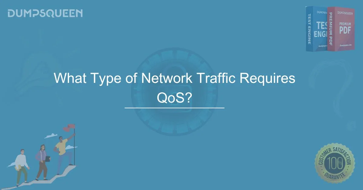 What Type of Network Traffic Requires QoS? Learn the Best Practices