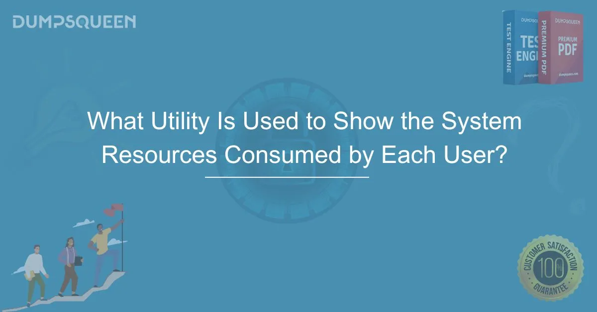 What Utility Is Used to Show the System Resources Consumed by Each User? Explained