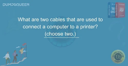 What are two cables that are used to connect a computer to a printer? (choose two.) Explained