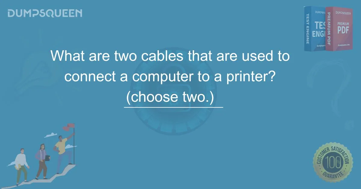What are two cables that are used to connect a computer to a printer? (choose two.) Explained