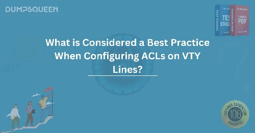 What is Considered a Best Practice When Configuring ACLs on VTY Lines?