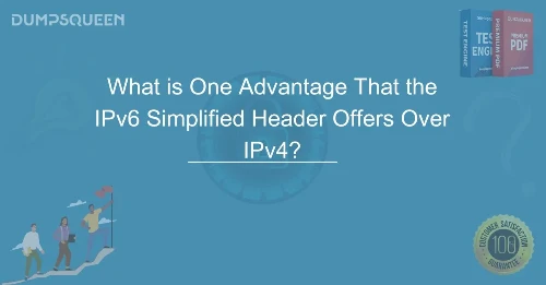 Boost Network Efficiency What is One Advantage That the IPv6 Simplified Header Offers Over IPv4?