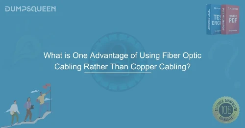 What is One Advantage of Using Fiber Optic Cabling Rather Than Copper Cabling? Learn how