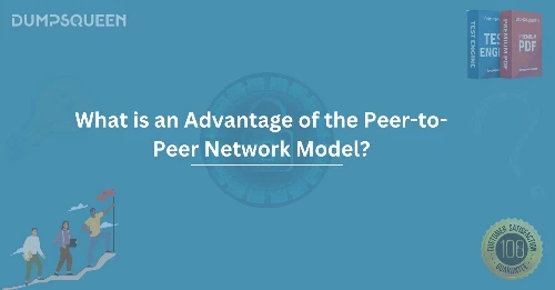 What is an Advantage of the Peer-to-Peer Network Model?
