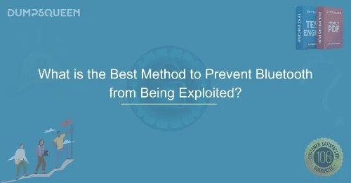 What is the Best Method to Prevent Bluetooth from Being Exploited? Learn How