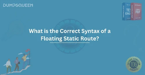 Mastering Network Routing What is the Correct Syntax of a Floating Static Route?