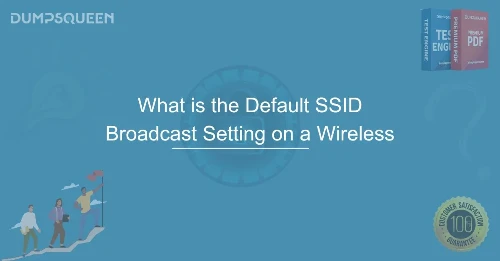 What is the Default SSID Broadcast Setting on a Wireless and How It Works