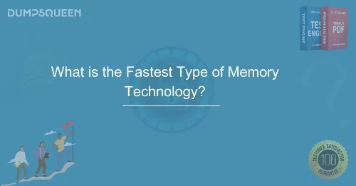 What is the Fastest Type of Memory Technology?