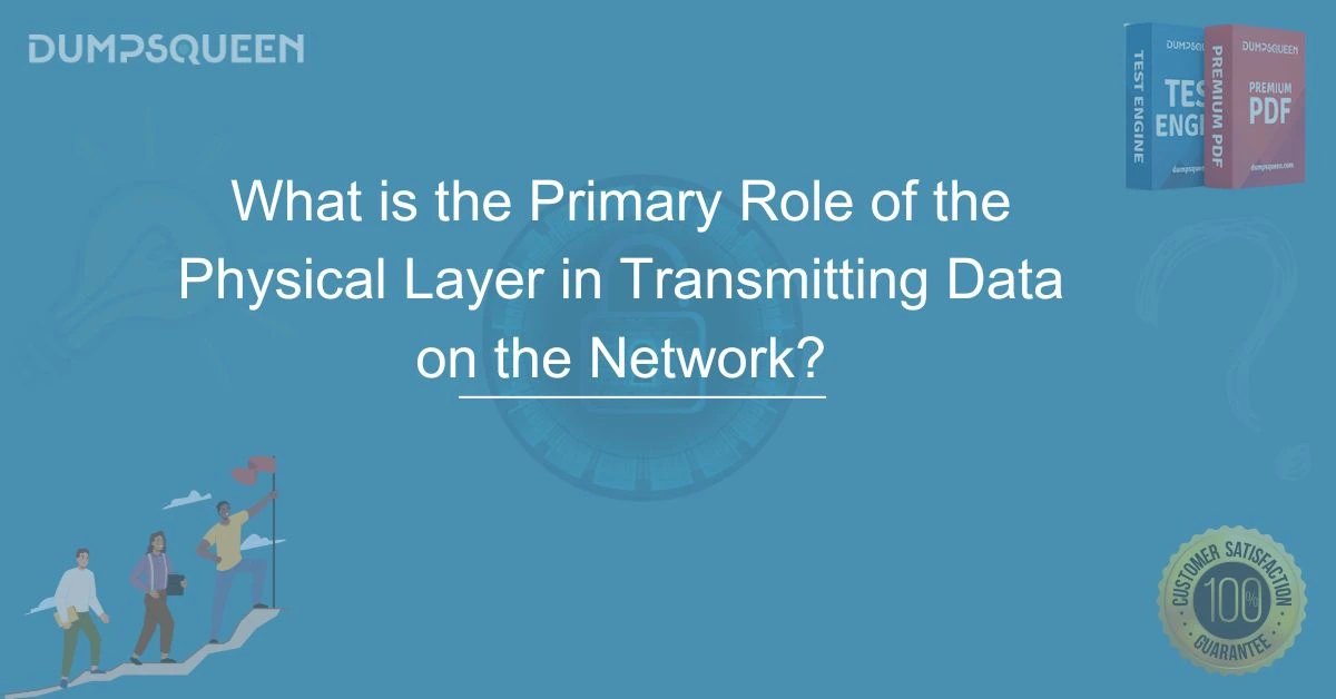 What is the Primary Role of the Physical Layer in Transmitting Data on the Network?
