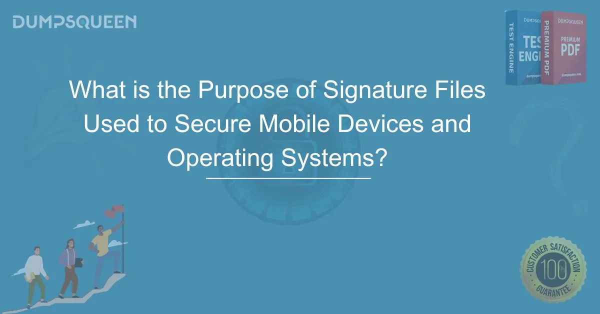 What is the Purpose of Signature Files Used to Secure Mobile Devices and Operating Systems?