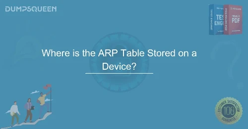 Where is the ARP Table Stored on a Device? Learn How it Works