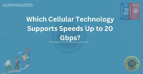 Which Cellular Technology Supports Speeds Up to 20 Gbps?