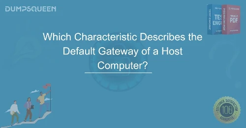Which Characteristic Describes the Default Gateway of a Host Computer? Understanding Network Communication