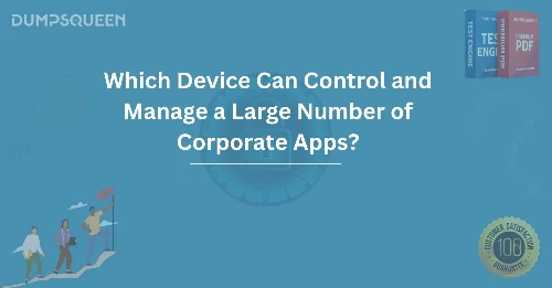 Which Device Can Control and Manage a Large Number of Corporate Apps?