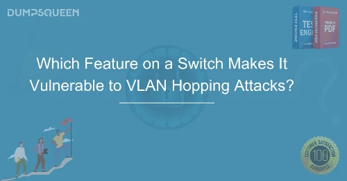 Which Feature on a Switch Makes It Vulnerable to VLAN Hopping Attacks?