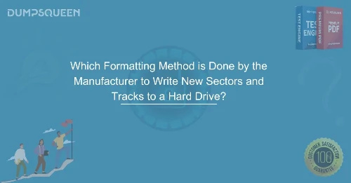 Which Formatting Method is Done by the Manufacturer to Write New Sectors and Tracks to a Hard Drive? Explained!