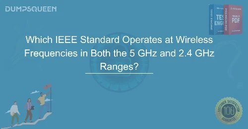 Wi-Fi Standards Guide: Which IEEE Standard Operates at Wireless Frequencies in Both the 5 GHz and 2.4 GHz Ranges?