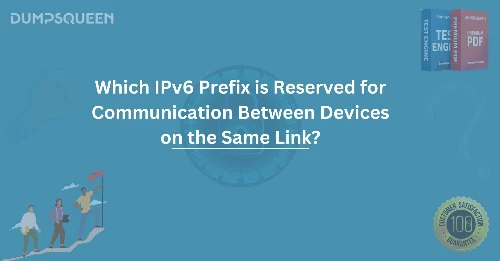 Which IPv6 Prefix is Reserved for Communication Between Devices on the Same Link? Learn More