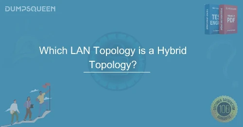 Which LAN Topology is a Hybrid Topology? A Complete Guide 